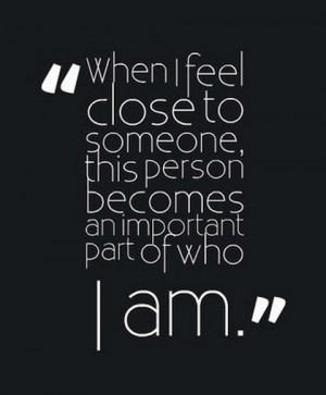 when i feel close to someone this person becomes