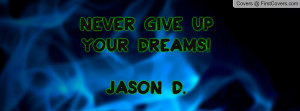 give up on dreams quotes never give up on your dreams never give up ...