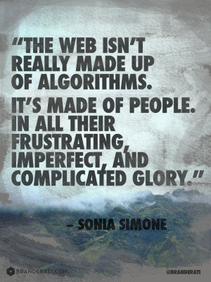 ... Made of Algorithms. It Is Made Of People. -Quote by @Sonia Simone