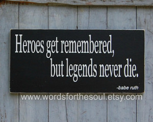 Babe Ruth quote Heroes Get Remember ed Legends Baseball Sports Sign ...