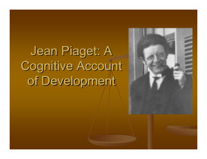 Jean Piaget Cognitive Account of Development by MikeJenny