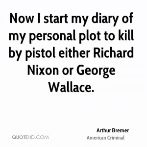 Now I start my diary of my personal plot to kill by pistol either ...