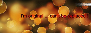 original ... can't be replaced Profile Facebook Covers