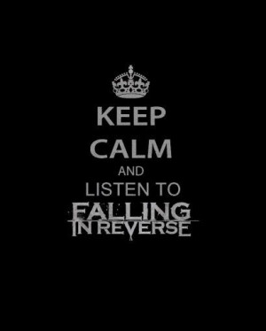 Keep Calm and Listen to Falling in Reverse!