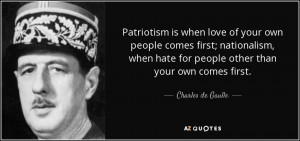 Patriotism is when love of your own people comes first; nationalism ...