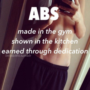 Abs: made in the gym, shown in the kitchen, earned through dedication
