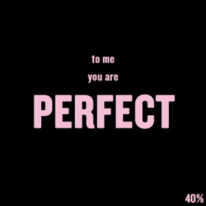To Me you are perfect - Love quote.