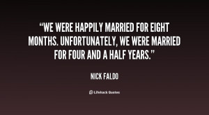 We were happily married for eight months. Unfortunately, we were ...