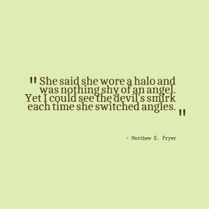 Quotes Picture: she said she wore a halo and was nothing shy of an ...