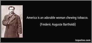 America is an adorable woman chewing tobacco. - Frederic Auguste ...
