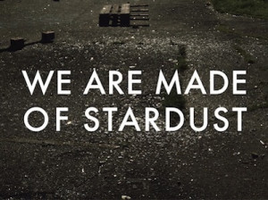 We are made of stardust.