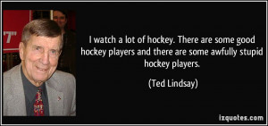 ... good hockey players and there are some awfully stupid hockey players