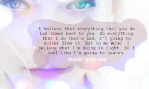 everything that you do bad comes back to you. So everything that I do ...