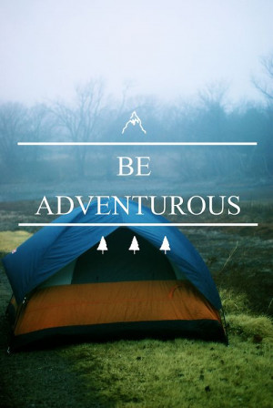 Be Adventurous. ~ Camping Quote