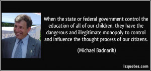 When the state or federal government control the education of all of ...