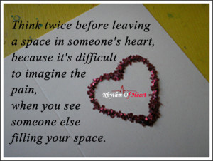 think twice before laving a space in someones s heart