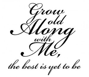 Grow Old Along with Me Vinyl Wall Decal - Wedding Quote Reception ...