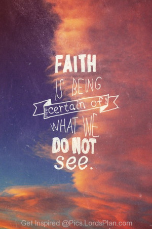 The actual Definition of Faith, Faith is believing in what you cant ...