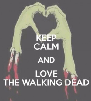 Keep Calm and Love The Walking Dead #KeepCalm #Quote #Quotes