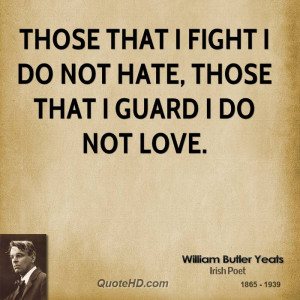 Those that I fight I do not hate, those that I guard I do not love.