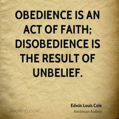unbelief quotes | Obedience is an act of faith; disobedience is the ...