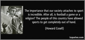 our society attaches to sport is incredible. After all, is football ...