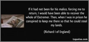 If it had not been for his malice, forcing me to return, I would have ...