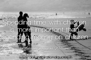 ... More Important then Spending Money On Children ~ Inspirational Quote