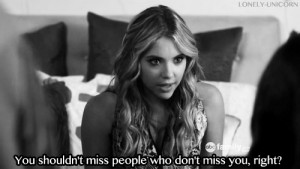 You Shouldn’t Miss People Who Don’t Miss You – Ashley Benson Gif