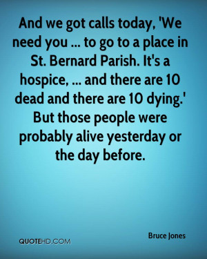 We need you ... to go to a place in St. Bernard Parish. It's a hospice ...