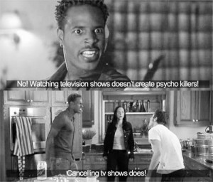 ... create psycho killers! Canceling TV shows does! - Scary Movie (2000