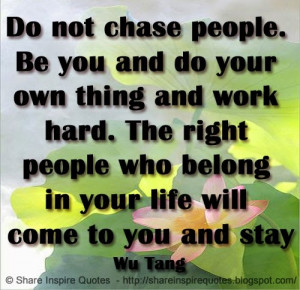 ... your life will come to you and stay. ~Wu Tang | Share Inspire Quotes