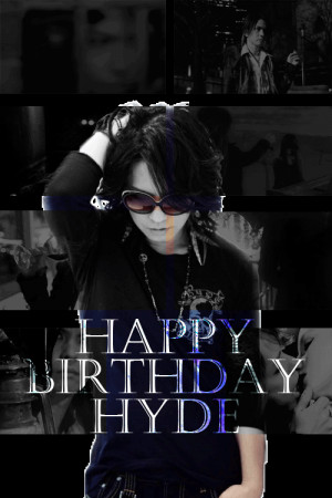 Happy 46th Birthday, Hyde -san! - 01.29