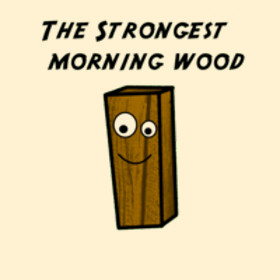 The strongest morning wood t-shirts and hoodies.