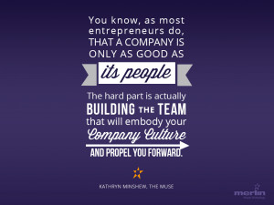 ... your company culture and propel you forward.” ~Kathryn Minshew, The