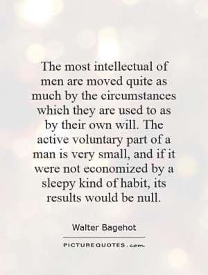The most intellectual of men are moved quite as much by the ...