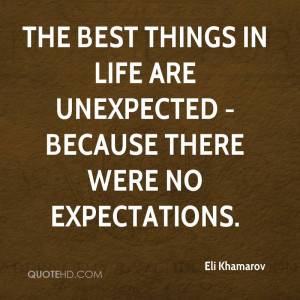 The best things in life are unexpected - because there were no ...