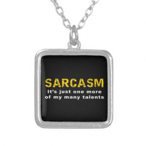 Sarcasm - Funny Sayings and Quotes Custom Jewelry