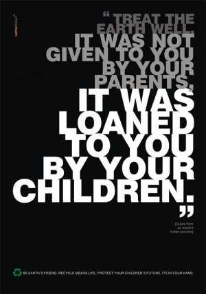 to you by your parents. It was loaned to you by your children.