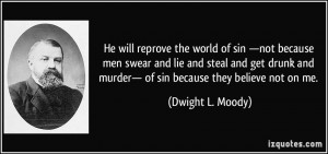 He will reprove the world of sin —not because men swear and lie and ...