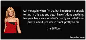 Ask me again when I'm 65, but I'm proud to be able to say, in this day ...