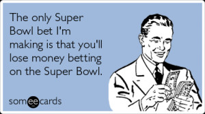 super-bowl-bet-money-betting-superbowl-ecards-someecards