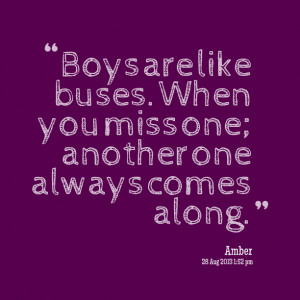 Quotes Picture: boys are like buses when you miss one; another one ...