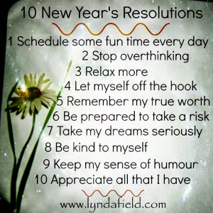 ... risk. 7- Take my dreams seriously. 8-Be kind to myself. 9- Keep my