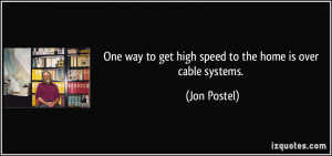 One way to get high speed to the home is over cable systems. - Jon ...