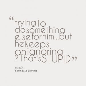 Quotes Picture: trying to do something else for himbut he keeps on ...