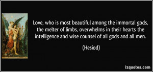 Love, who is most beautiful among the immortal gods, the melter of ...