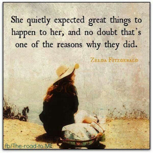 She quietly expected great things to happen to her, and no doubt that ...