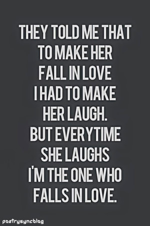 ... love i had to make her laugh. But everytime she laughs I'm the one who