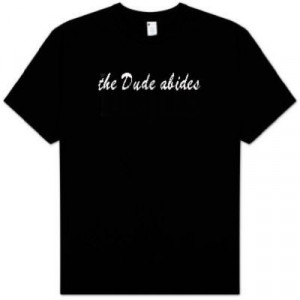 THE DUDE ABIDES Funny Saying Adult T-shirt Tee Shirt
